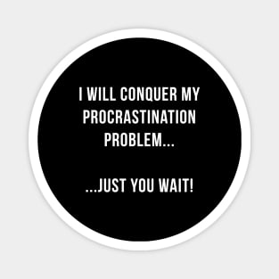 I Will Conquer my Procrastination Problem Magnet